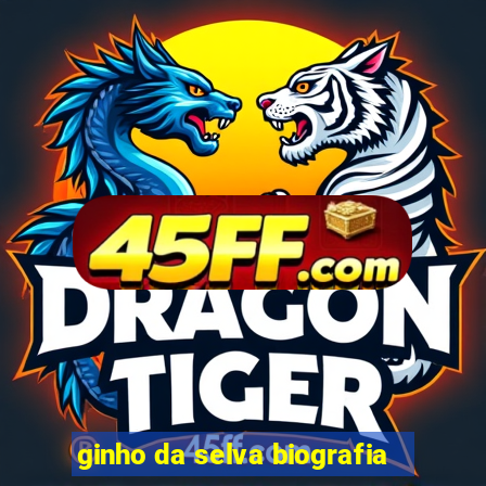ginho da selva biografia